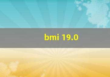 bmi 19.0